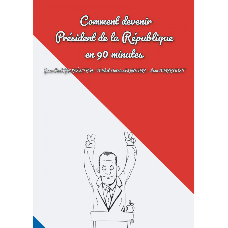 Couverture de Comment devenir Président de la République en 90 minutes